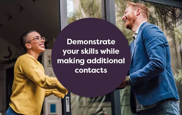 Demonstrate your skills while making additional contacts